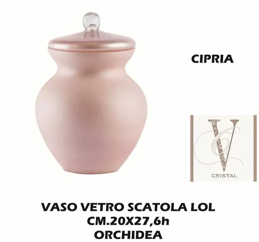 VASO VETRO SCATOLA CIPRIA CM.20X27h LOL ORCHIDEA