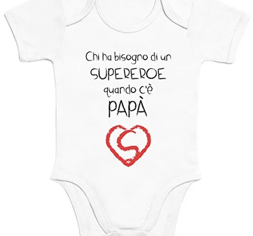 Shirtgeil Regalo - Chi ha Bisogno Un Supereroe Quando c'è papà Body Neonato Manica Corta 3...