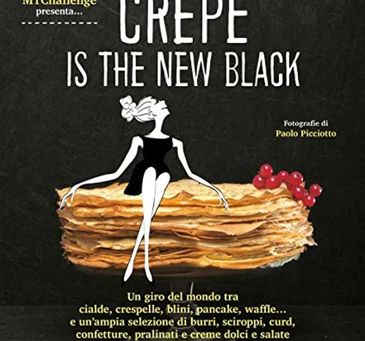 Crepe is the new black. Un giro del mondo tra crespelle, blinis, pancake, waffel, palacink...