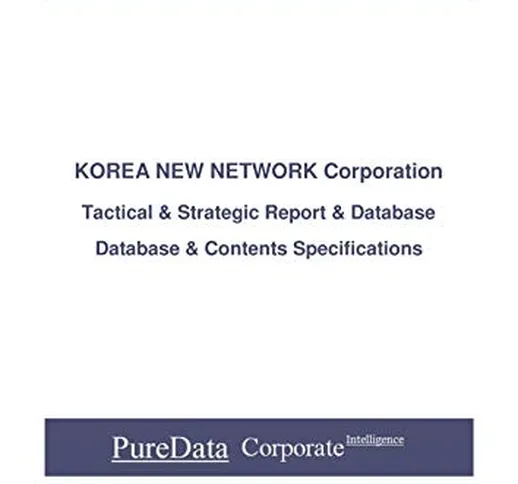 KOREA NEW NETWORK Corporation: Tactical & Strategic Database Specifications - Korea perspe...