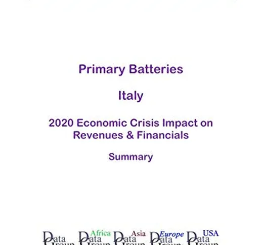Primary Batteries Italy Summary: 2020 Economic Crisis Impact on Revenues & Financials (Eng...