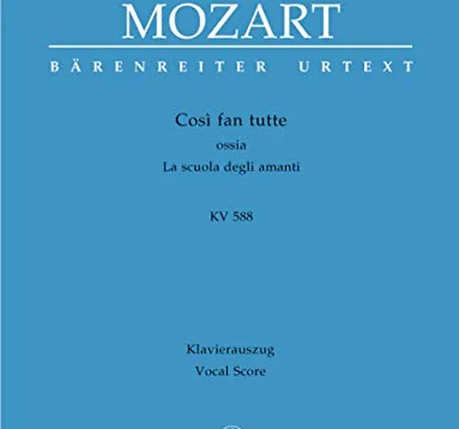 Così fan tutte ossia La scuola degli amanti KV 588 -Dramma giocoso in zwei Akten-. Klavier...