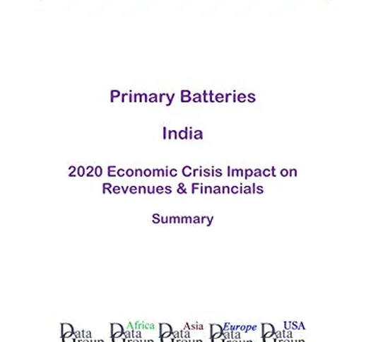 Primary Batteries India Summary: 2020 Economic Crisis Impact on Revenues & Financials (Eng...