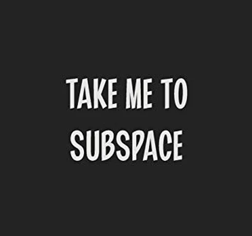 Take Me To Subspace: Stiffer Than A Greeting Card: Use Our Novelty Journal To Document You...