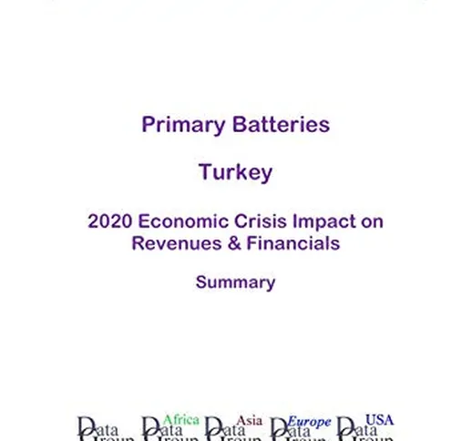 Primary Batteries Turkey Summary: 2020 Economic Crisis Impact on Revenues & Financials (En...
