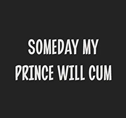 Someday My Prince Will Cum: Stiffer Than A Greeting Card: Use Our Novelty Journal To Docum...