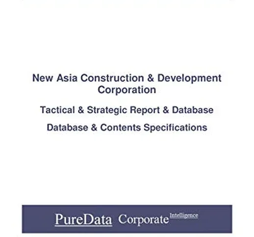New Asia Construction & Development Corporation: Tactical & Strategic Database Specificati...