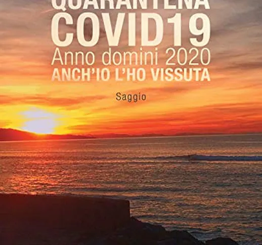 Quarantena covid19. Anno domini 2020. Anch’io l’ho vissuta