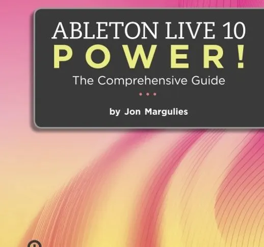 Ableton Live 10 Power!: The Comprehensive Guide