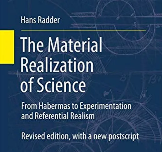 The Material Realization of Science: From Habermas to Experimentation and Referential Real...