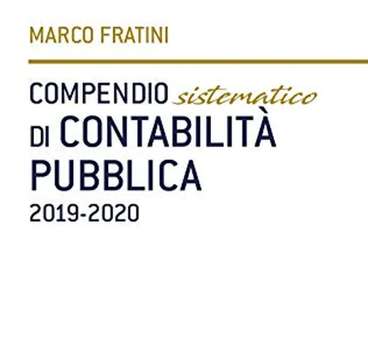 Compendio sistematico di contabilità pubblica 2019-2020