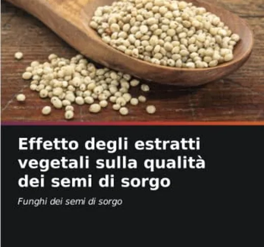 Effetto degli estratti vegetali sulla qualità dei semi di sorgo: Funghi dei semi di sorgo