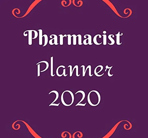 Pharmacist Planner 2020: Pharmacologist-Weekly, monthly yearly planner for peak productivi...