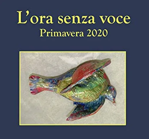 L'ora senza voce. Primavera 2020