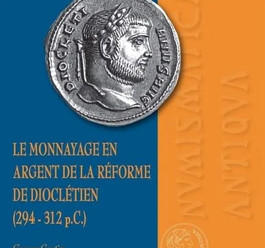 Le monnayage en argent de la réforme de Dioclétien (294-312 p.C.)