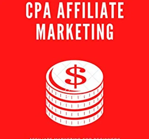 CPA Affiliate Marketing for beginners: Cpagrip + Cpalead + Maxbounty (English Edition)