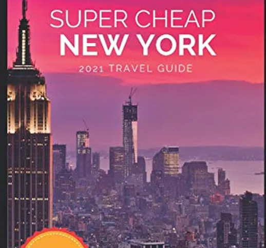 Super Cheap New York Travel Guide 2021: How to Enjoy a $1,000 Trip to New York for $150