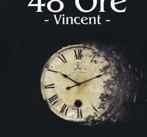48 Ore: Vincent: Volume 1