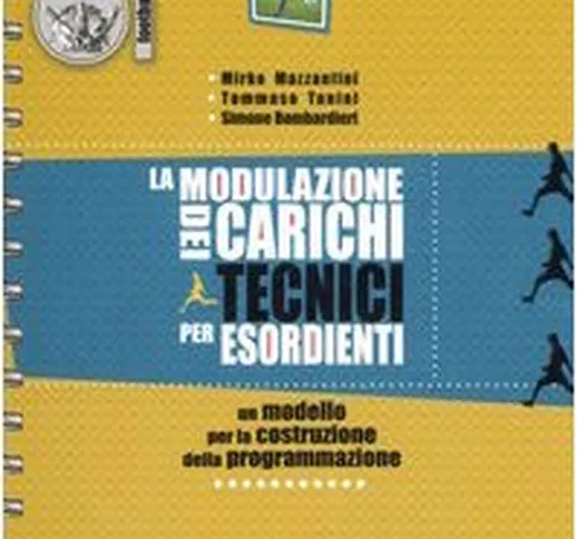 La modulazione dei carichi tecnici per esordienti. 41 proposte di seduta allenante per 14...