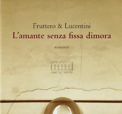 L'amante senza fissa dimora. Con cinque itinerari veneziani sui passi dei protagonisti