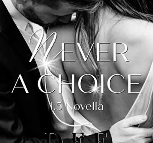 Never a Choice 1.5: Novella from The Choices Trilogy (explicit hot BDSM billionaire valent...