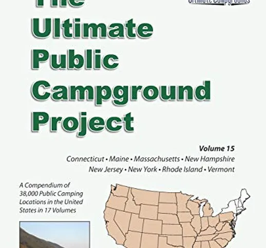 The Ultimate Public Campground Project: Volume 15 - Connecticut, Maine, Massachusetts, New...
