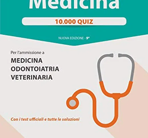 Alpha Test. Medicina. 10.000 quiz. Per l'ammissione a medicina, odontoiatria e veterinaria...