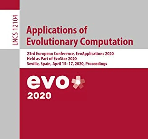 Applications of Evolutionary Computation: 23rd European Conference, Evoapplications 2020,...