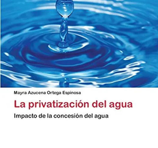 Ortega Espinosa, M: Privatización del agua