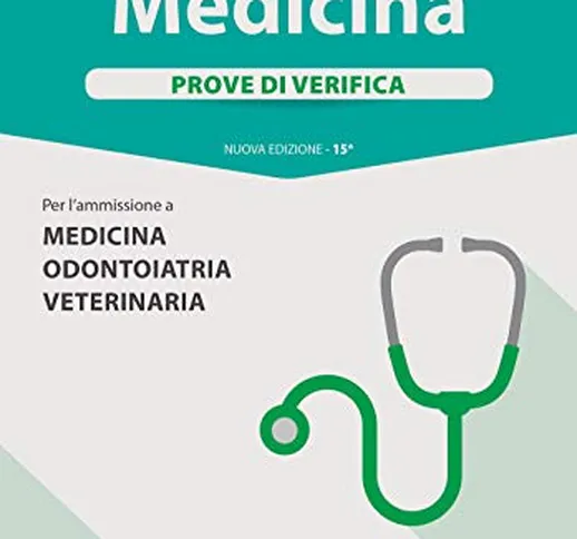 Alpha Test. Medicina. Prove di verifica. Per l'ammissione a medicina, odontoiatria, veteri...