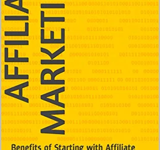 AFFILIATE MARKETING: Benefits of Starting with Affiliate Marketing (English Edition)