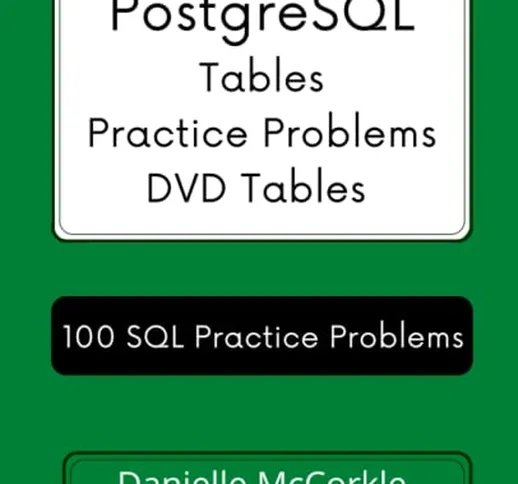 PostgreSQL Tables Practice Problems DVD Tables: 100 SQL Practice Problems