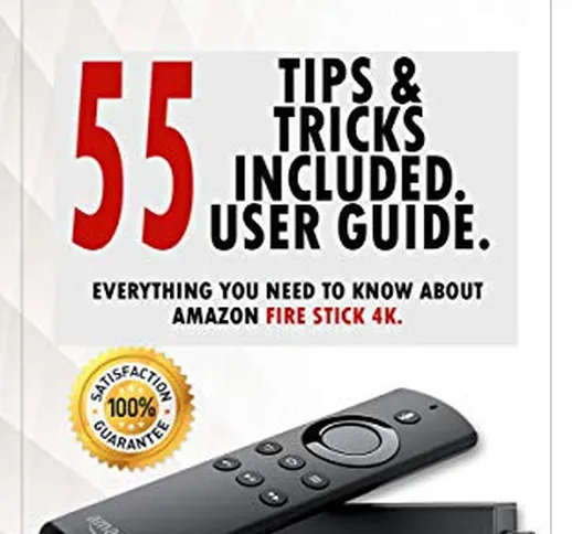 Fire Stick: 2020-2021 User Guide. Everything You Need to Know About Amazon Fire Stick 4K ....