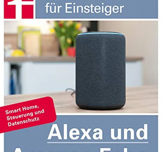 Alexa und Amazon Echo: Einrichten und Einstellen - Smart Home, Steuerung und Datenschutz |...