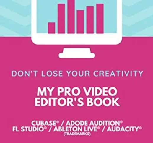 MY PRO AUDIO EDITOR'S BOOK - Cubase® Adode Audition® FL Studio® Ableton Live® Audacity®: P...