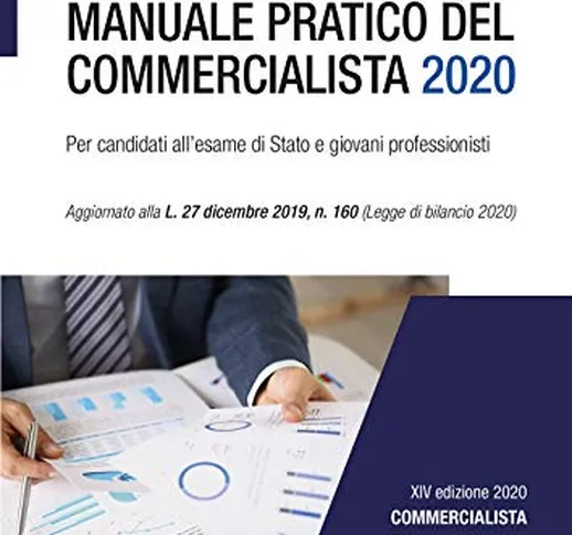 Manuale Pratico del Commercialista 2020. Per candidati all'esame di Stato e giovani profes...
