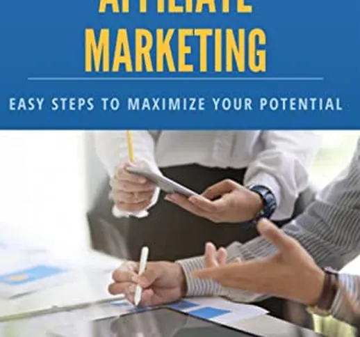 LET’S TALK ABOUT AFFILIATE MARKETING : EASY STEPS TO MAXIMIZE YOUR POTENCIAL: affiliate ma...