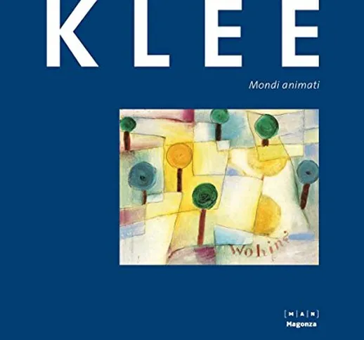 Paul Klee. Mondi animati. Catalogo della mostra (30 ottobre 2015-14 febbraio 2016). Ediz....