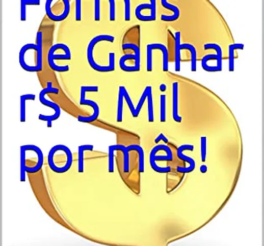 265 Formas de Ganhar r$ 5 Mil por mês! (Portuguese Edition)