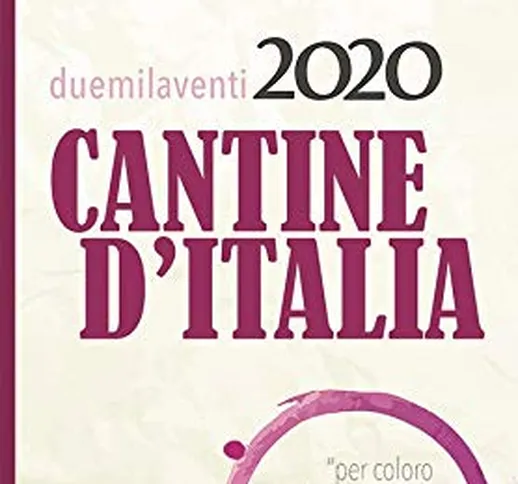 Cantine d'Italia 2020. Guida per il turista del vino