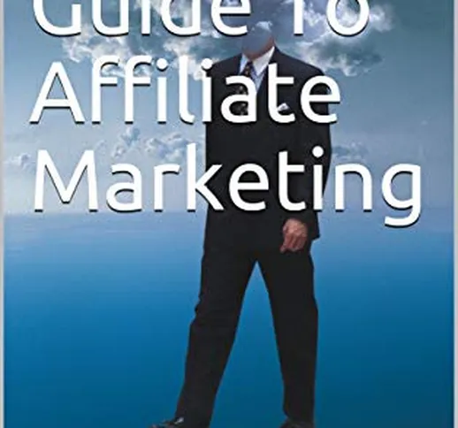 Your Guide To Affiliate Marketing (English Edition)
