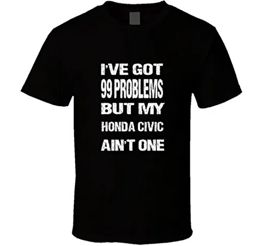 SKY-STAR I Got 99 Problems But My Honda Civic Ain'T One T-Shirt