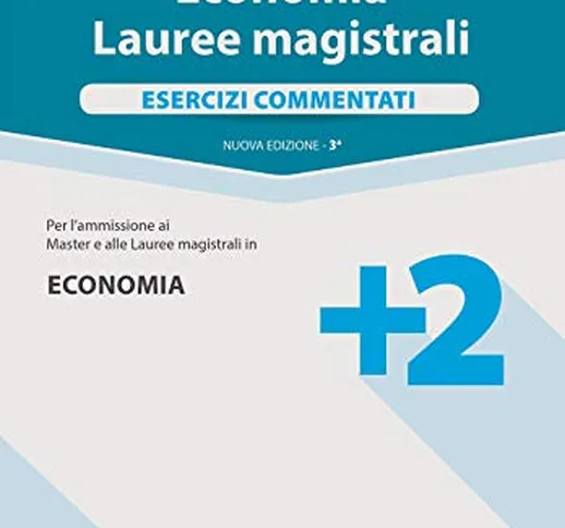 Alpha Test. Economia. Lauree magistrali. Esercizi commentati. Con software di simulazione