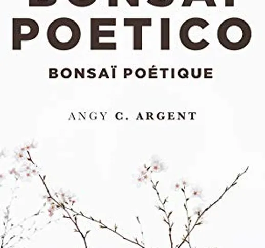 Bonsai Poetico-Bonsaï poétique. Ediz. bilingue