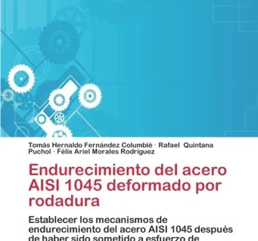 Endurecimiento del acero AISI 1045 deformado por rodadura: Establecer los mecanismos de en...