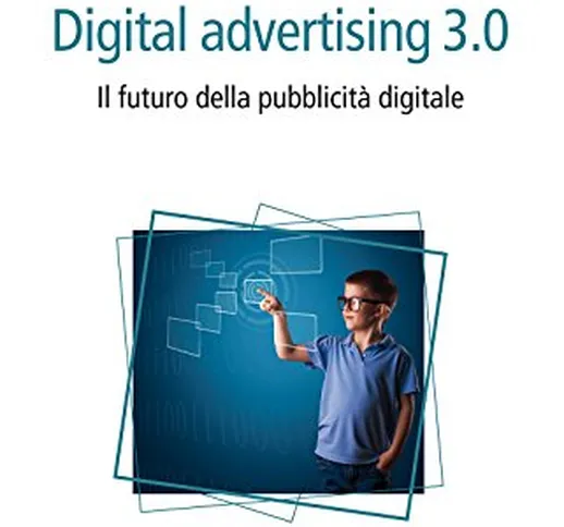 Digital advertising 3.0. Il futuro della pubblicità digitale