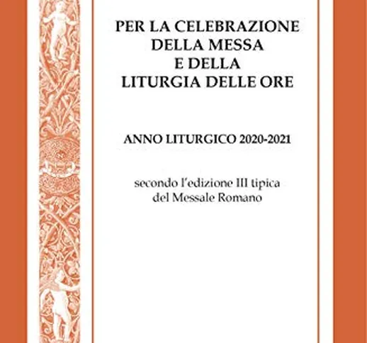 Calendario per la celebrazione della messa e della liturgia delle ore. Anno liturgico 2020...