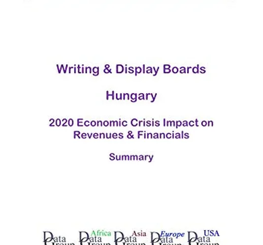 Writing & Display Boards Hungary Summary: 2020 Economic Crisis Impact on Revenues & Financ...