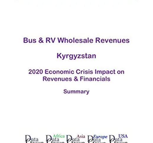 Bus & RV Wholesale Revenues Kyrgyzstan Summary: 2020 Economic Crisis Impact on Revenues &...