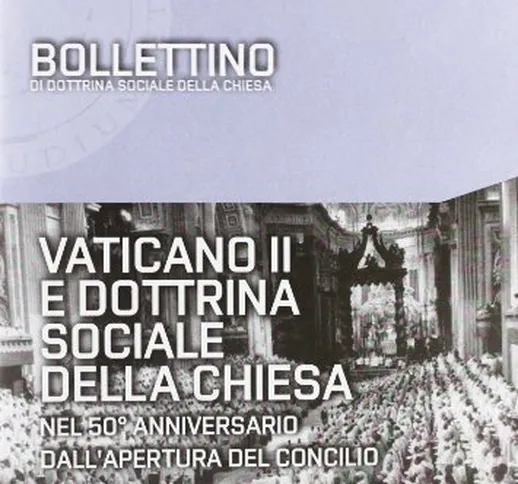 Vaticano II e dottrina sociale della chiesa. Nel 50° anniversario dall'apertura del Concil...